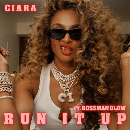 Ciara – “Run It Up” (Feat. BossMan Dlow)