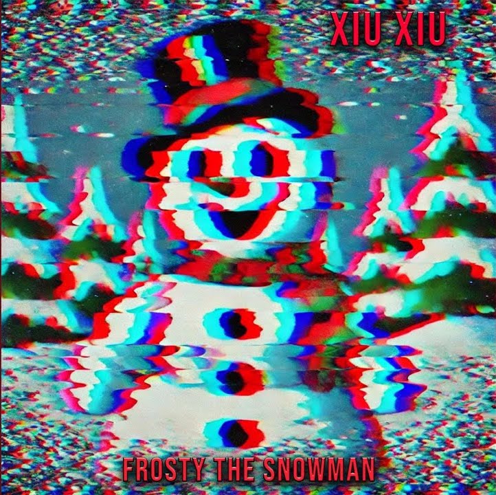 Xiu Xiu – “Frosty The Snowman”