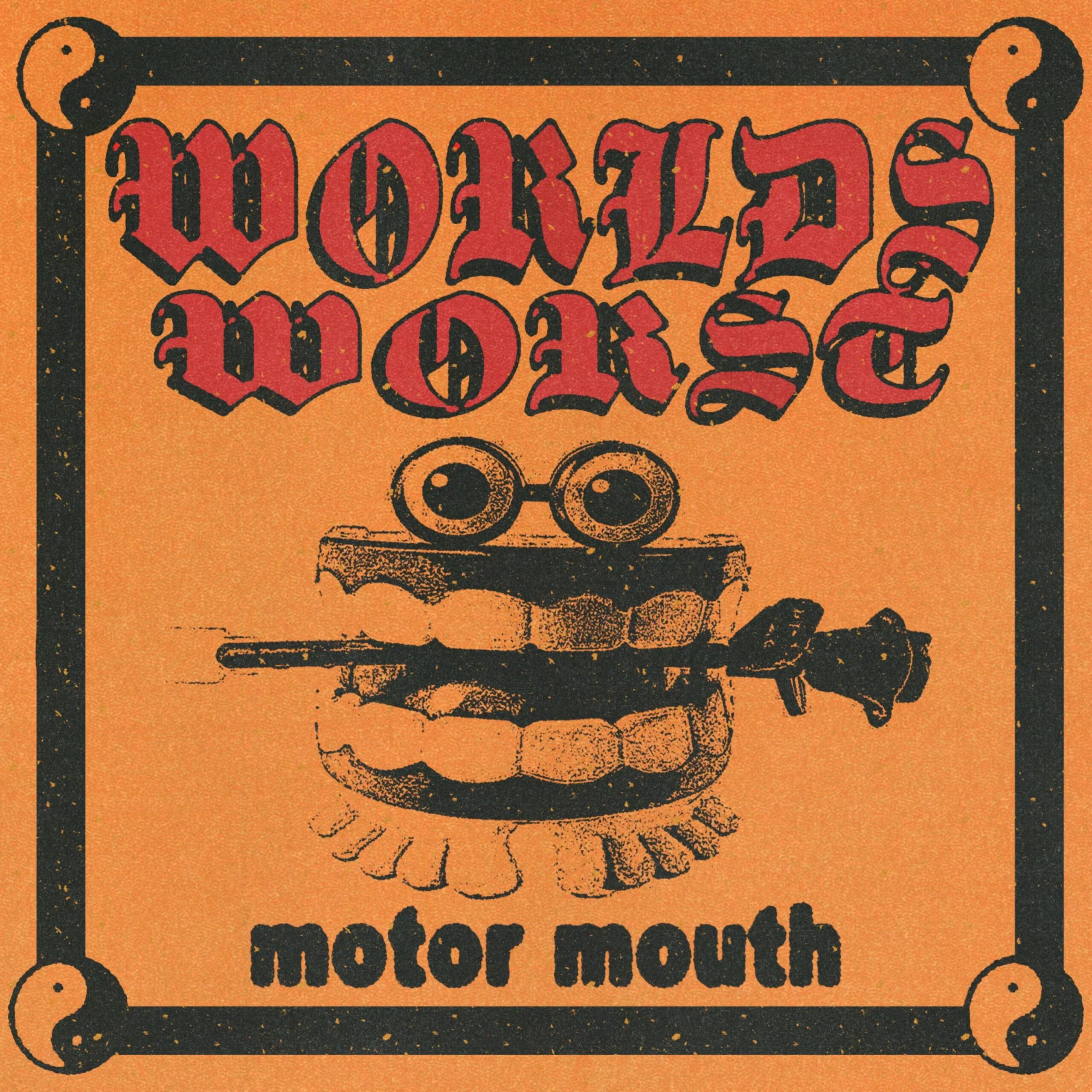 Worlds Worst – “Motor Mouth”