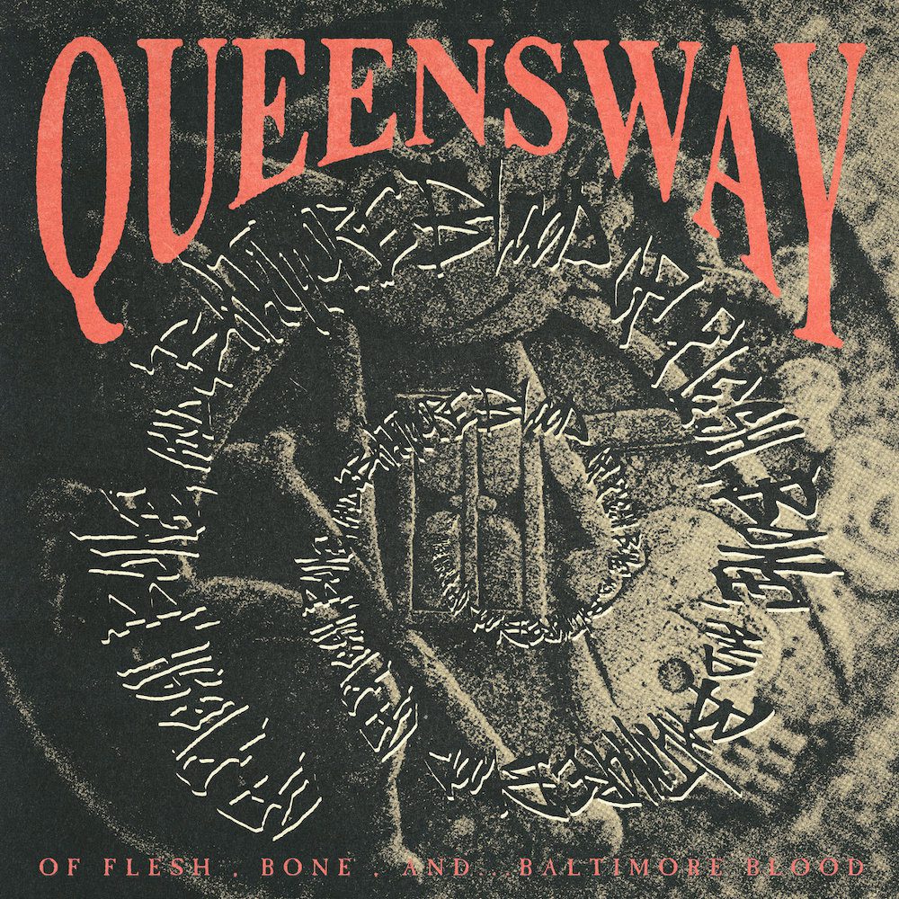 Queensway – “Of Flesh, Bone, And…” & “Baltimore Blood”