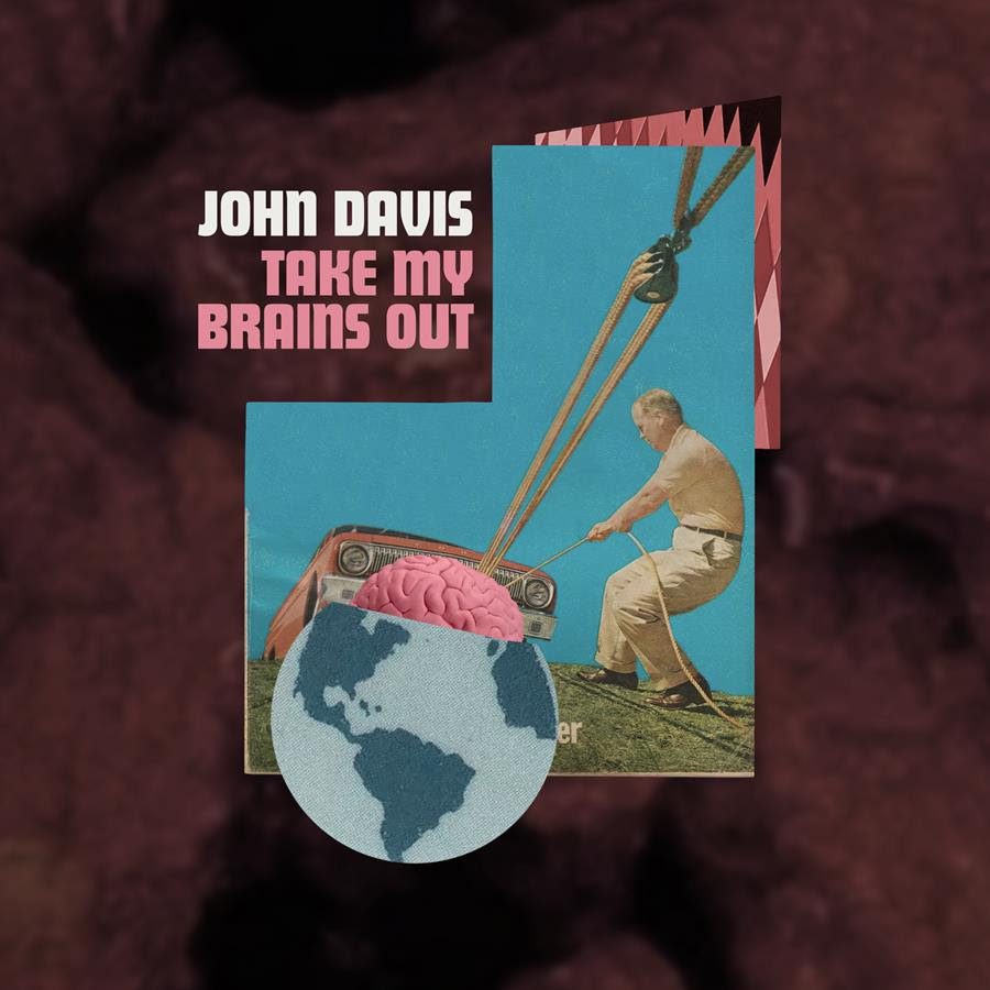 John Davis – “Take My Brains Out”